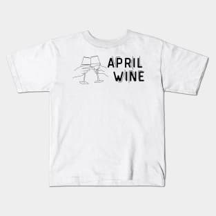 April Wine  - Funny Wine Lover Quote Kids T-Shirt